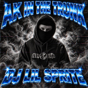 Ak in the Trunk by DJ Lil Sprite