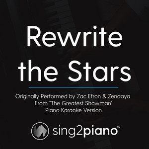 Sing2Piano - Rewrite the Stars (Originally Performed by Zac Efron & Zendaya - from "The Greatest Showman") [Piano Karaoke Version]