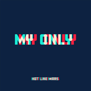 My Only by Hot Like Mars