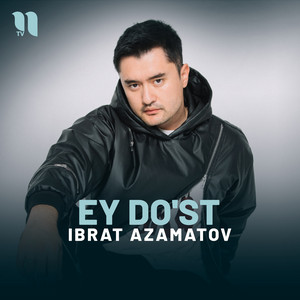 Ibrat Azamatov - Ey Do'st