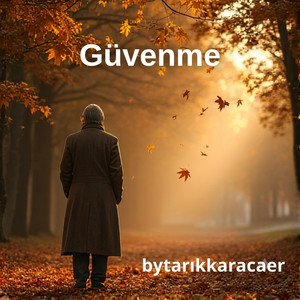 Güvenme by bytarıkkaracaer