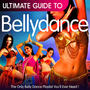 Ultimate Guide to Bellydance: The Only Belly Dance Playlist You'll