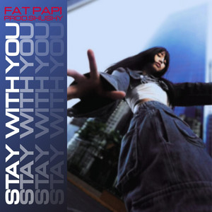 STAY WITH YOU by Fat Papi, prodshushy