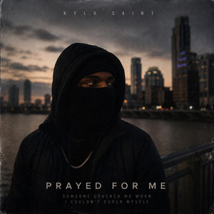 Prayed For Me by Kylo Saint