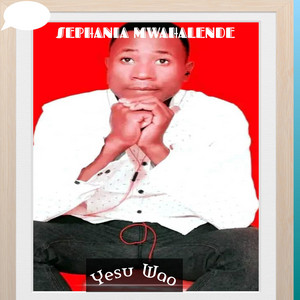 Sephania Mwahalende - Wao Yesu