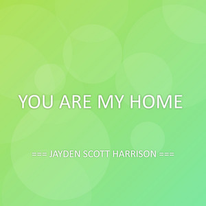 YOU ARE MY HOME by JAYDEN SCOTT HARRISON
