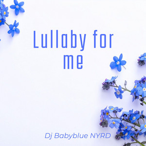 Lullaby for me by Dj Babyblue NYRD