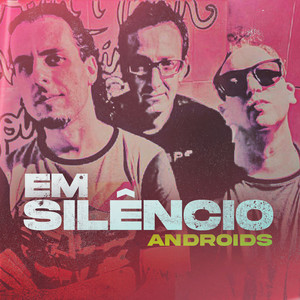 Em Silêncio by ANDROIDS