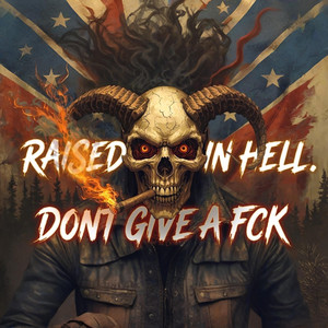 RAISED IN THE HELL DON’T GIVE A F*CK by DustyMic