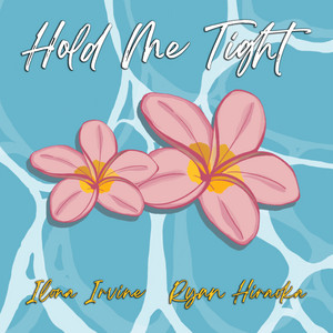 Hold Me Tight by Ilona Irvine, Ryan Hiraoka