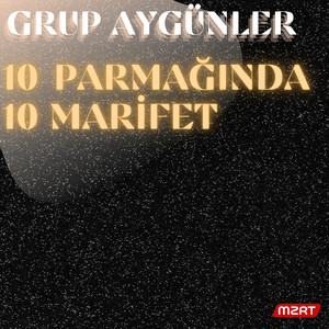 Grup Aygünler - 10 PARMAĞINDA 10 MARİFET