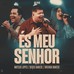És Meu Senhor - Ao Vivo by Mateus Lopes, Régis Danese, Brenda Danese