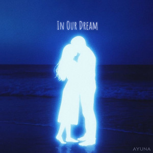 In Our Dream by AYUNA