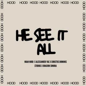 HE SEE IT ALL by Noah Hood, Alexxander Yac, Christus Dominus Studios, Oracion Sonora
