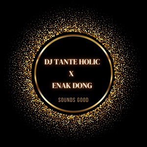 DJ TANTE HOLIC X ENAK DONG by sounds good