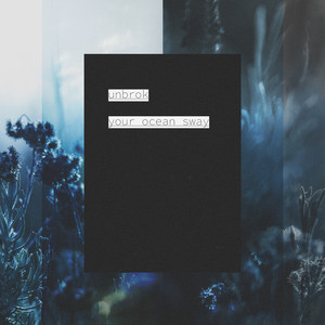 Your Ocean Sway by Unbrok