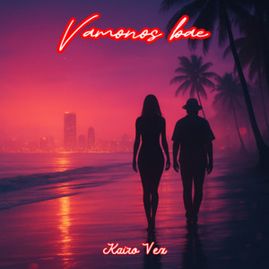 Vamonos Bae by Kairo Vex