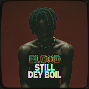 Blood Still Dey Boil by LIGHTMERCII