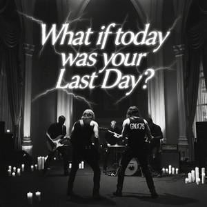 WhAT iF ToDAY WaS YouR LaST Day? by GNX75