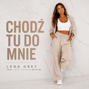 CHODŹ TU DO MNIE by Lena Grey, Kamil Dolphin Official