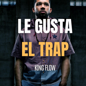 Le Gusta el Trap by King Flow