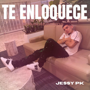 Te Enloquece by Jessy Pk