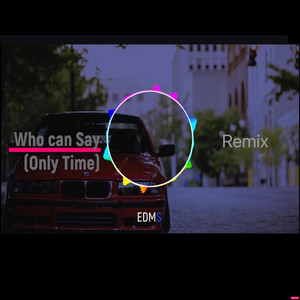 Who Can Say (Only Time) Remix