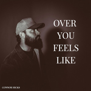 Over You Feels Like by Connor Hicks