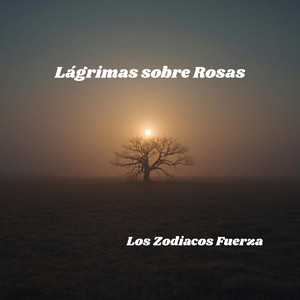 Lágrimas sobre Rosas by Los Zodiacos Fuerza