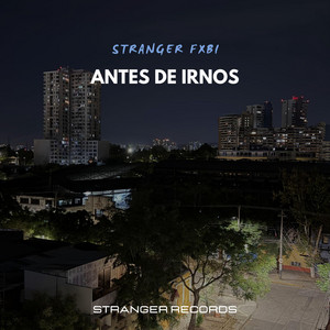 Antes de irnos by Stranger Fxbi