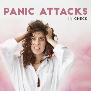 Panic Attacks In Check: Meditative, Unobtrusive Music with The Sounds of Wind to Soften Sudden, Unexplained Outbursts of Panic Attacks album
