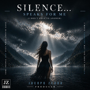 SILENCE… SPEAKS FOR ME (I DON’T HAVE TO ANSWER) by Jacopo Zedda
