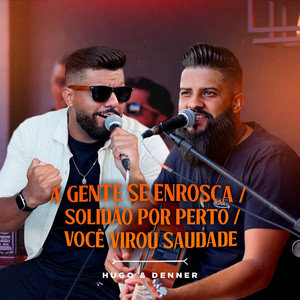 A Gente Se Enrosca / Solidão Por Perto / Você Virou Saudade