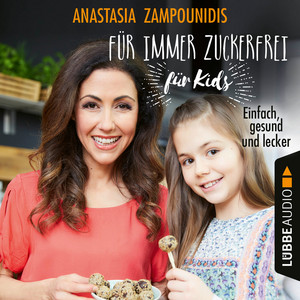 Für immer zuckerfrei - für Kids [Einfach, gesund und lecker (Ungekürzt)]