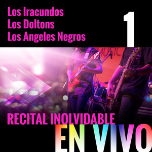 Recital Inolvidable: Los Iracundos, Los Doltons, Los Angeles Negros, Vol. 1 (En Vivo) album