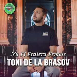 Toni de la Brasov - Nu Fi Fraiera Femeie