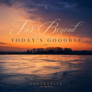 Far Beyond Today's Goodbye by Santravita