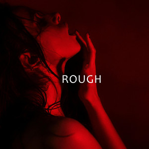 ROUGH by NO.