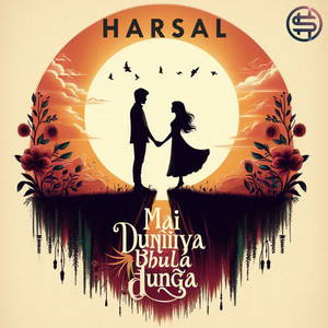Harsal - Main Duniya Bhula Dunga