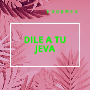 DILE A TU JEVA by Housmen