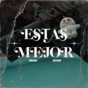 ESTAS MEJOR by Soulnass, Beefsoup