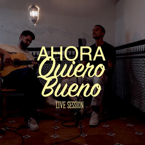 Ahora Quiero Bueno (Live Session)