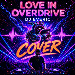 LOVE IN OVERDRIVE COVER by DJ EVERIC
