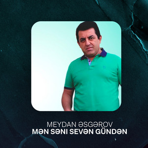 Meydan Esgerov - Mən Səni Sevən Gündən