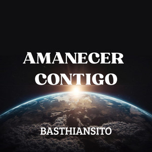 AMANECER CONTIGO by BASTHIANSITO