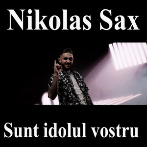 Nikolas Sax - Sunt Idolul Vostru