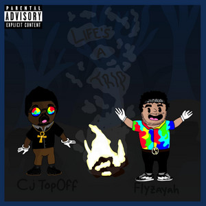 Life's a Trip by Flyzayah, Cj TopOff