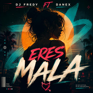 Eres Mala - Session 10 by Dj Fredy, Danex