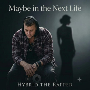 Maybe in the Next Life by Hybrid the Rapper