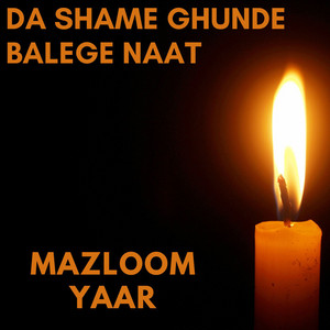 Mazloom Yaar - Da Shame Ghunde Balege Naat